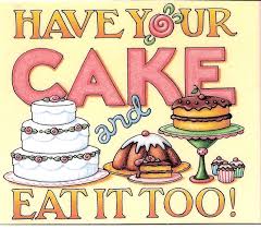 Image result for have cake & eat it too
