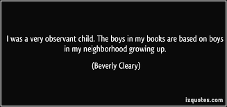 I was a very observant child. The boys in my books are based on ... via Relatably.com