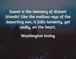 Sweet is the memory of distant friends like the mellow rays of the ... via Relatably.com