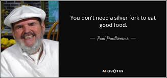 TOP 25 QUOTES BY PAUL PRUDHOMME | A-Z Quotes via Relatably.com