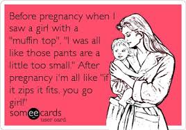 Before pregnancy when I saw a girl with a &#39;muffin top&#39;, &#39;I was all ... via Relatably.com