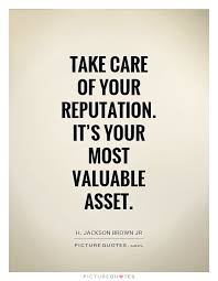 Take care of your reputation. It&#39;s your most valuable asset via Relatably.com