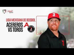 Acereros de Monclova vs Toros de Tijuana, en vivo: transmisión del juego de la Liga Mexicana de Béisbol 2026