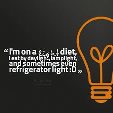 Quotes from Batool Jawad: I&#39;m on a light diet, I eat by daylight ... via Relatably.com