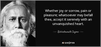 Rabindranath Tagore quote: Whether joy or sorrow, pain or pleasure ... via Relatably.com