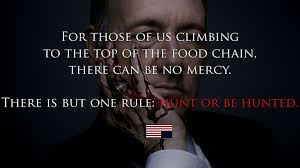 Hunt or be hunted&quot; House of Cards Quotes. | House of Cards ... via Relatably.com