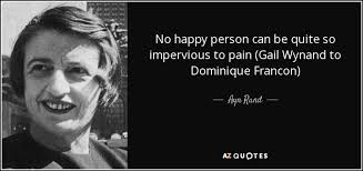 Ayn Rand quote: No happy person can be quite so impervious to pain... via Relatably.com