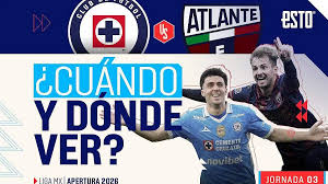 Cruz Azul enfrenta a Atlante en la J3 del Apertura 2026: Fecha, hora y canal de transmisión - esto