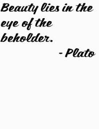 Greek Philosopher Plato Saying Beauty lies in the eye of the ... via Relatably.com