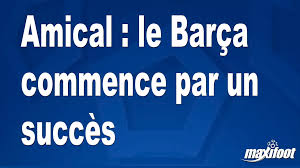 Amical : le Barça commence par un succès