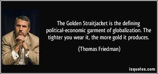 The Golden Straitjacket is the defining political-economic garment ... via Relatably.com