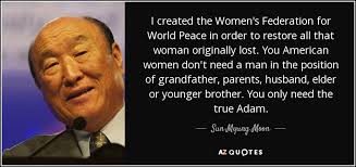 Sun Myung Moon quote: I created the Women&#39;s Federation for World ... via Relatably.com