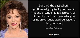 Joan Collins quote: Gone are the days when a gentleman lightly ... via Relatably.com