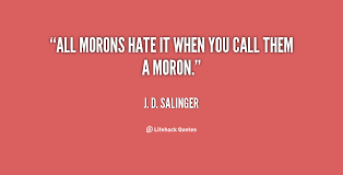 Moron Quotes. QuotesGram via Relatably.com