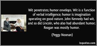 Wit penetrates; humor envelops. Wit is a function of verbal ... via Relatably.com