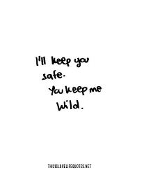 I&#39;ll keep you safe. You keep me wild. Defs be cute as a matching ... via Relatably.com