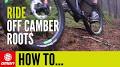 Video for www.wasistmtb.de/url https://www.gmbn.com/video/how-to-ride-off-camber-sections-mountain-bike-skills