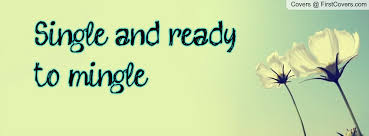 Single, and ready to mingle.. Facebook Quote Cover #80792 via Relatably.com