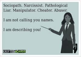 Sociopath. Narcissist. Pathological Liar. Manipulator. Cheater ... via Relatably.com