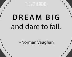 Dream big and dare to fail. -Norman Vaughan - The Motherhood | A ... via Relatably.com