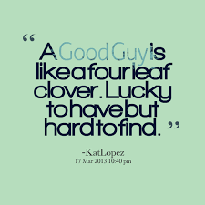 Quotes from Katerine A Lopez: A Good Guy is like a four leaf ... via Relatably.com