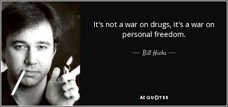 Bill Hicks quote: It&#39;s not a war on drugs, it&#39;s a war on... via Relatably.com