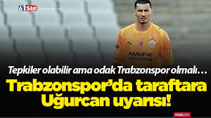 Trabzonspor’da taraftara Uğurcan uyarısı! Tepkiler olabilir ama odak Trabzonspor olmalı…