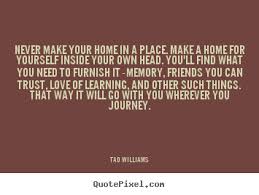 Tad Williams picture quotes - Never make your home in a place ... via Relatably.com