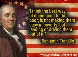 Benjamin Franklin Quote – The Best Way To Do Good For The Poor ... via Relatably.com