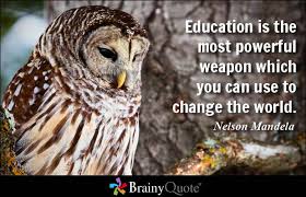 Education is the most powerful weapon which you can use to change ... via Relatably.com
