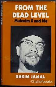 From The Dead Level: Malcolm X And Me., Hakim Jamal. Author Name Hakim Jamal. Title From The Dead Level: Malcolm X And Me. Binding Hardback - 122081