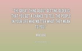 Famous Quotes About Getting Older. QuotesGram via Relatably.com