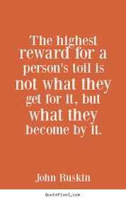 The highest reward for a person&#39;s toil is not what they get for it ... via Relatably.com