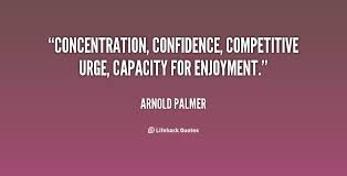 Concentration, Confidence, Competitive urge, Capacity for ... via Relatably.com