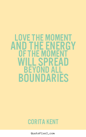 Quote about love - Love the moment and the energy of the moment will.. via Relatably.com