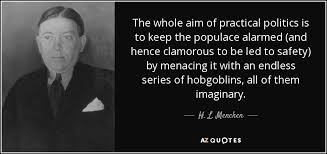 H. L. Mencken quote: The whole aim of practical politics is to ... via Relatably.com