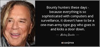 Mickey Rourke quote: Bounty hunters these days - because ... via Relatably.com