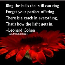 Perfection Quotes, Ring the bells that still can ring ... via Relatably.com