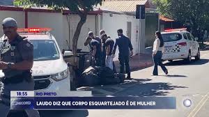 Corpo esquartejado em Rio Preto: perícia confirma que vítima era uma mulher na faixa dos 30 anos