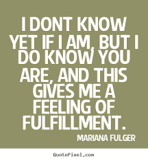 Mariana Fulger poster quotes - I dont know yet if i am, but i do ... via Relatably.com