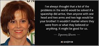 TOP 25 QUOTES BY SIGOURNEY WEAVER (of 83) | A-Z Quotes via Relatably.com