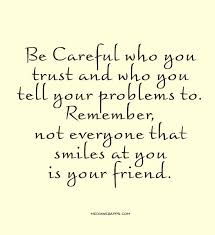 be-careful-who-you-trust-and-who-you-tell-your-problems-to-trust-quote.jpg via Relatably.com