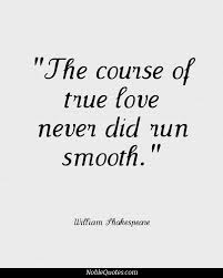 The course of true love never did run smooth.&quot; - William ... via Relatably.com