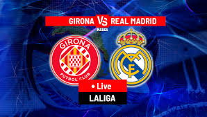 girona vs real madrid