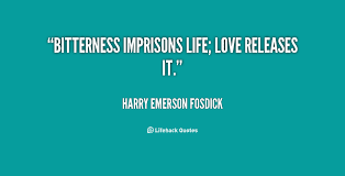 Bitterness imprisons life; love releases it. - Harry Emerson ... via Relatably.com