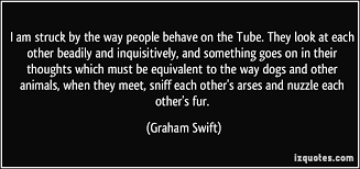 I am struck by the way people behave on the Tube. They look at ... via Relatably.com