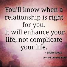 You&#39;ll know when a relationship is right for you. It will enhance ... via Relatably.com