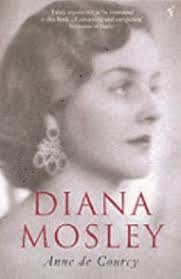 Diana Mosley Anne de Courcy Much harder to like than, say, Decca or Debo, Diana&#39;s story ... - dianamosleydecourcy