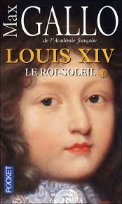 Le roi est mort, vive le roi ! » Ce matin de mai 1643, un nouveau soleil s&#39;est levé sur le royaume de France. Louis XIV , Le Roi-Soleil T1. Max Gallo. - gallo-roi-soleil