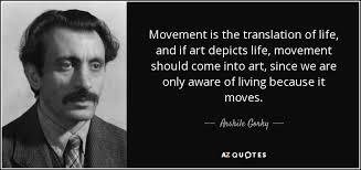 Arshile Gorky quote: Movement is the translation of life, and if ... via Relatably.com